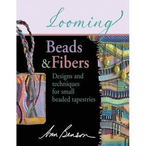 Looming Beads and Fibers -- Ann Benson